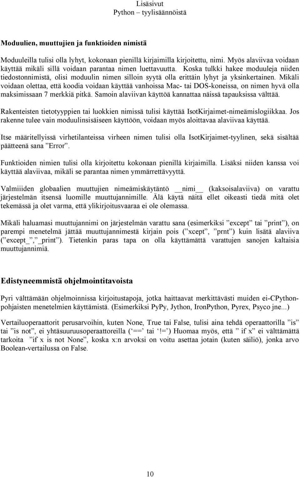 Koska tulkki hakee moduuleja niiden tiedostonnimistä, olisi moduulin nimen silloin syytä olla erittäin lyhyt ja yksinkertainen.