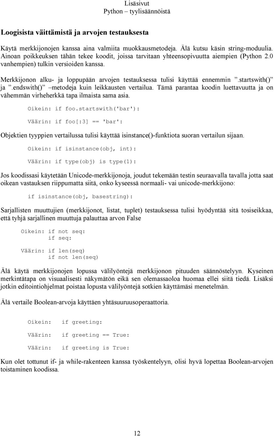 Merkkijonon alku- ja loppupään arvojen testauksessa tulisi käyttää ennemmin.startswith() ja.endswith() metodeja kuin leikkausten vertailua.