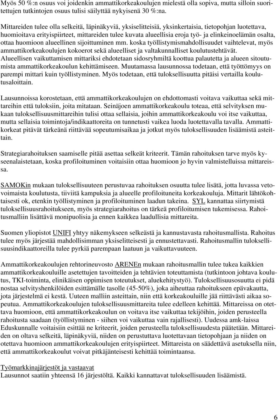 osalta, ottaa huomioon alueellinen sijoittuminen mm. koska työllistymismahdollisuudet vaihtelevat, myös ammattikorkeakoulujen kokoerot sekä alueelliset ja valtakunnalliset koulutustehtävät.