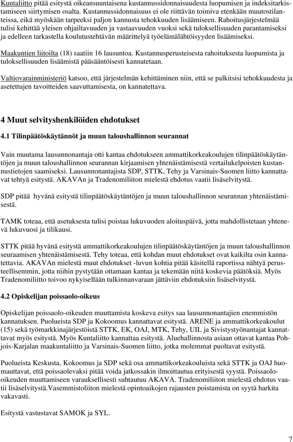 Rahoitusjärjestelmää tulisi kehittää yleisen ohjailtavuuden ja vastaavuuden vuoksi sekä tuloksellisuuden parantamiseksi ja edelleen tarkastella koulutustehtävän määrittelyä työelämälähtöisyyden