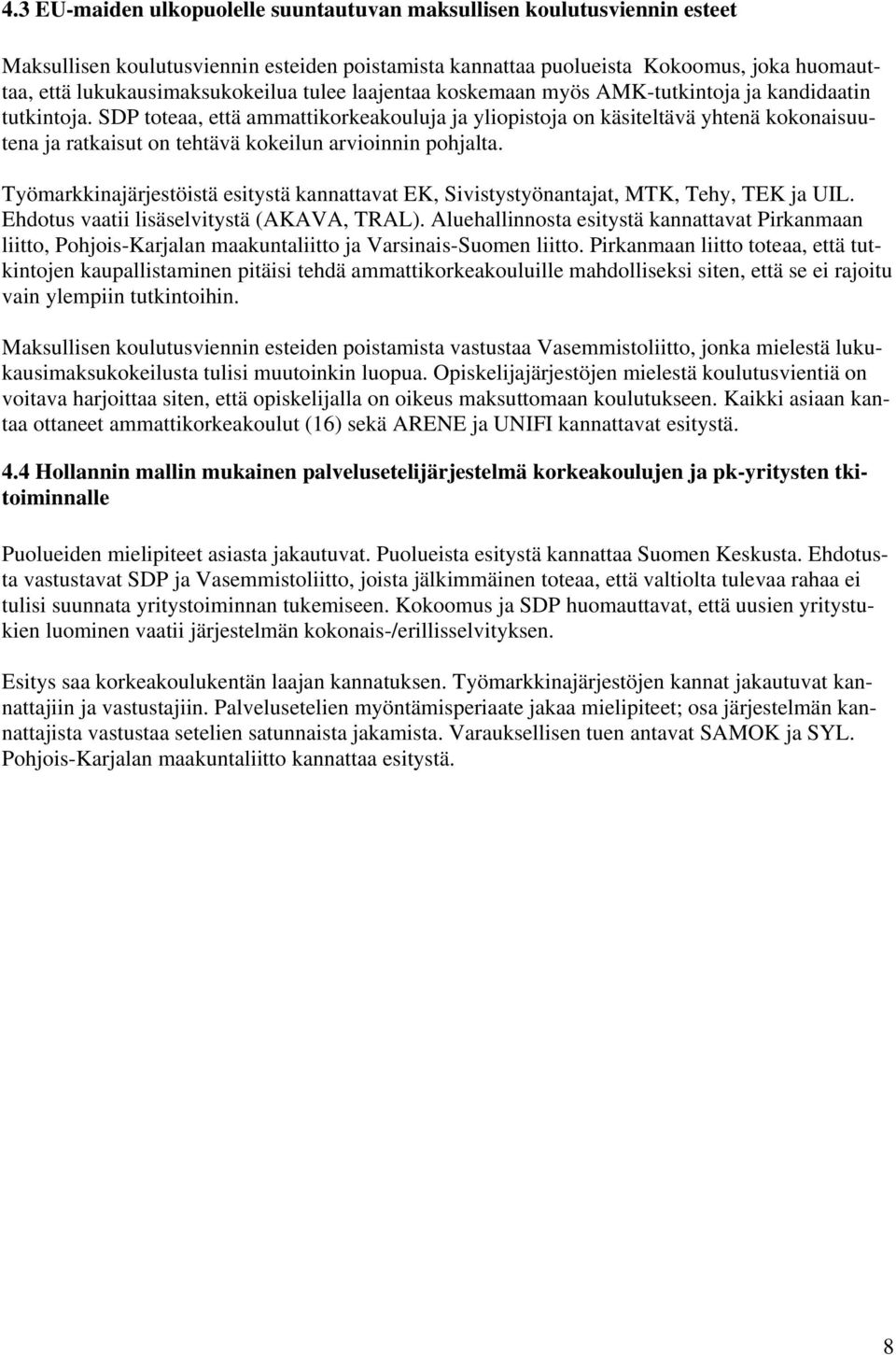 SDP toteaa, että ammattikorkeakouluja ja yliopistoja on käsiteltävä yhtenä kokonaisuutena ja ratkaisut on tehtävä kokeilun arvioinnin pohjalta.