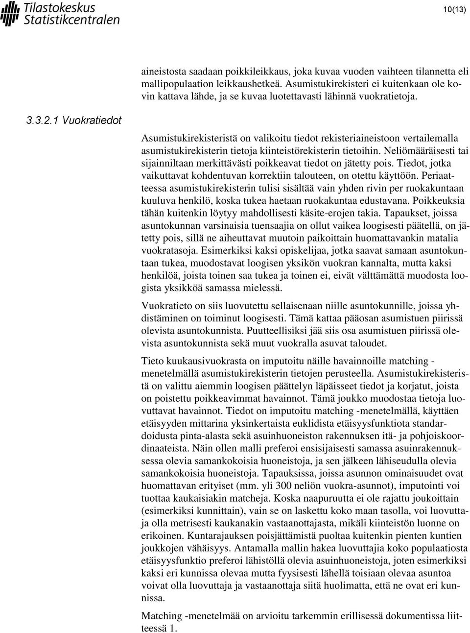 1 Vuokratiedot Asumistukirekisteristä on valikoitu tiedot rekisteriaineistoon vertailemalla asumistukirekisterin tietoja kiinteistörekisterin tietoihin.