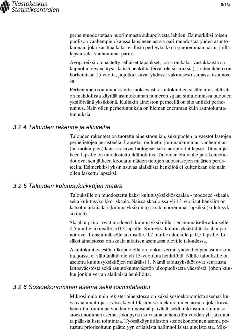 Avopareiksi on päätelty sellaiset tapaukset, jossa on kaksi vastakkaista sukupuolta olevaa täysi-ikäistä henkilöä (eivät ole sisaruksia), joiden ikäero on korkeintaan 15 vuotta, ja jotka asuvat