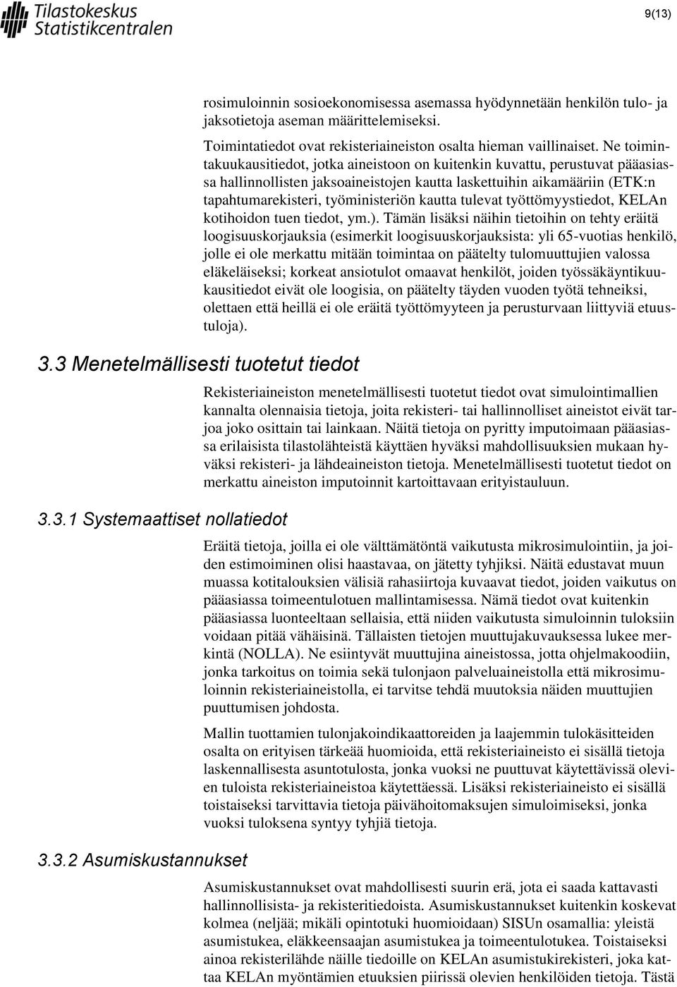 Ne toimintakuukausitiedot, jotka aineistoon on kuitenkin kuvattu, perustuvat pääasiassa hallinnollisten jaksoaineistojen kautta laskettuihin aikamääriin (ETK:n tapahtumarekisteri, työministeriön