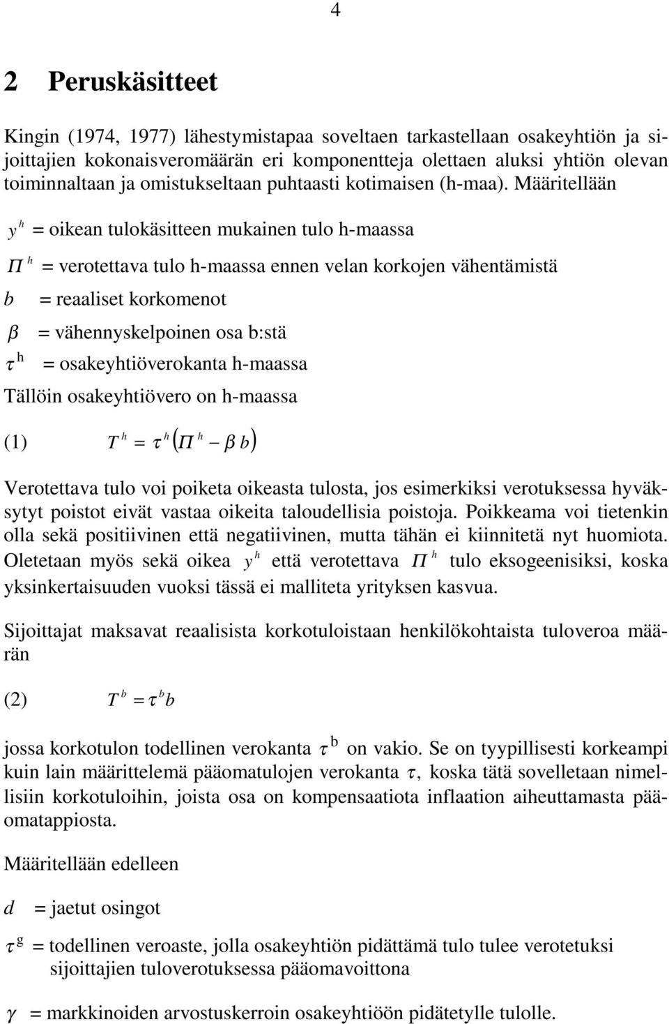 Määritellään y = oikean tulokäsitteen mukainen tulo -maassa Π = verotettava tulo -maassa ennen velan korkojen väentämistä b = reaaliset korkomenot β = väennyskelpoinen osa b:stä τ =