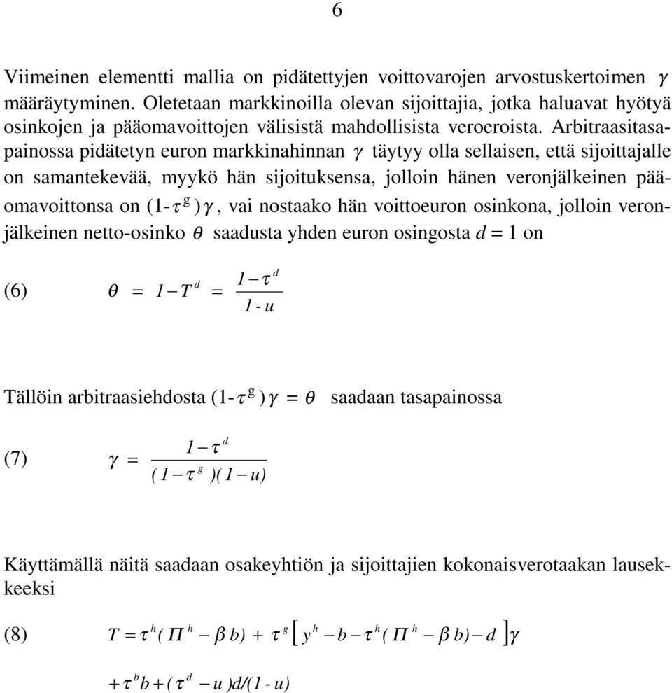 Arbitraasitasapainossa piätetyn euron markkinainnan γ täytyy olla sellaisen, että sijoittajalle on samantekevää, myykö än sijoituksensa, jolloin änen veronjälkeinen pääomavoittonsa on (1-τ )γ,