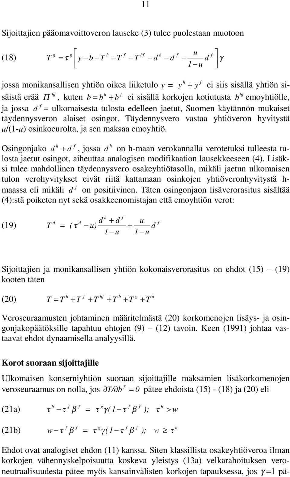 Täyennysvero vastaa ytiöveron yvitystä u/(1-u) osinkoeurolta, ja sen maksaa emoytiö.