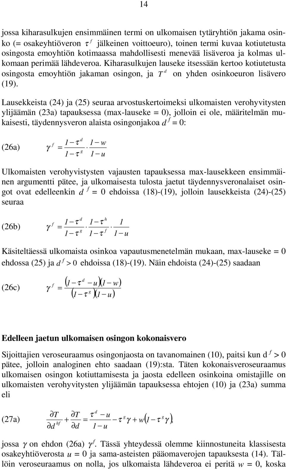 Lausekkeista (24) ja (25) seuraa arvostuskertoimeksi ulkomaisten veroyvitysten ylijäämän (23a) tapauksessa (max-lauseke = 0), jolloin ei ole, määritelmän mukaisesti, täyennysveron alaista osinonjakoa