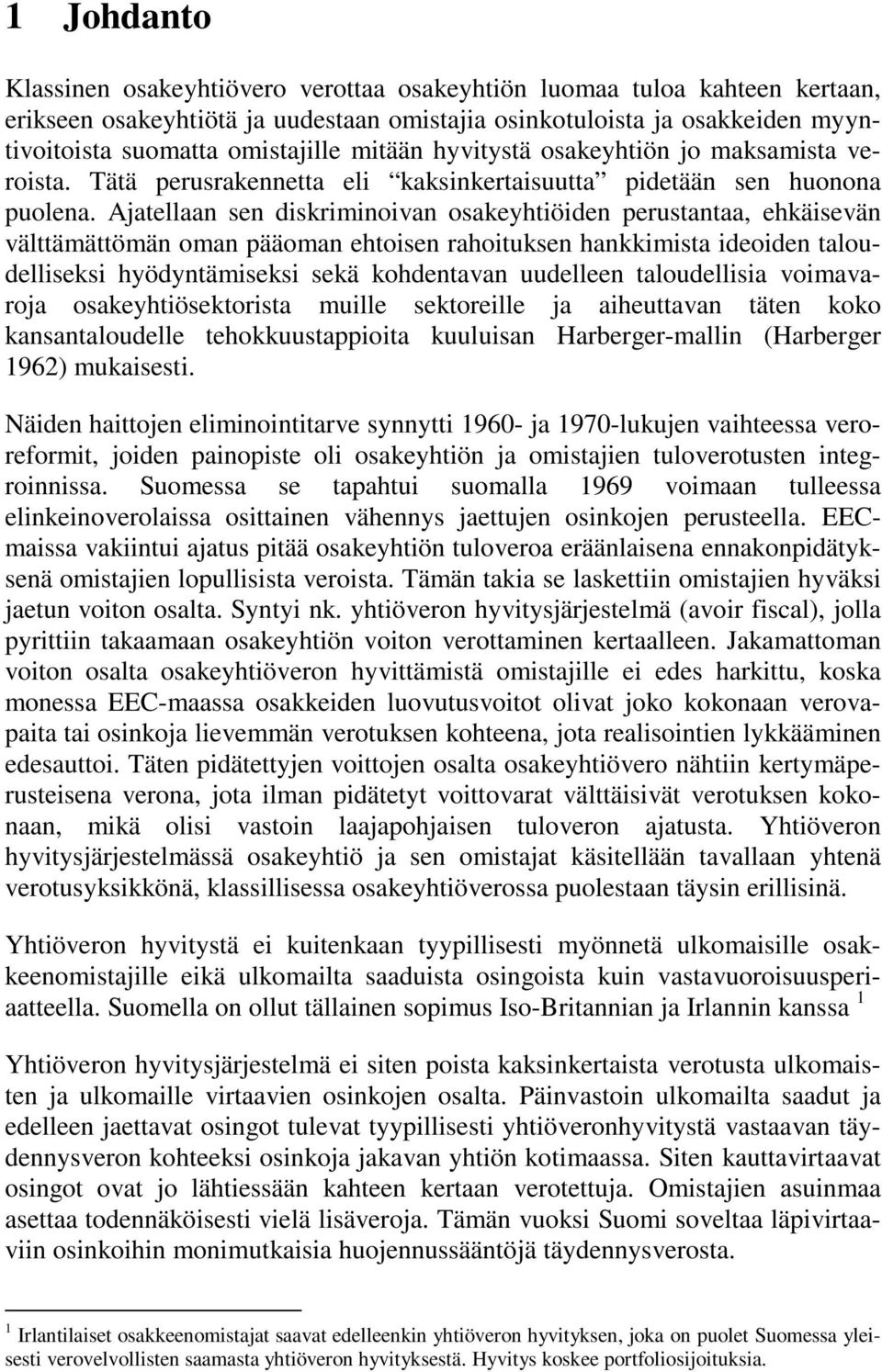 Ajatellaan sen iskriminoivan osakeytiöien perustantaa, ekäisevän välttämättömän oman pääoman etoisen raoituksen ankkimista ieoien talouelliseksi yöyntämiseksi sekä koentavan uuelleen talouellisia