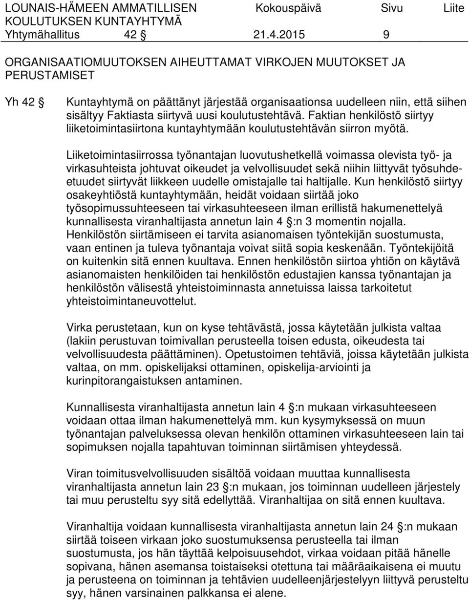 koulutustehtävä. Faktian henkilöstö siirtyy liiketoimintasiirtona kuntayhtymään koulutustehtävän siirron myötä.