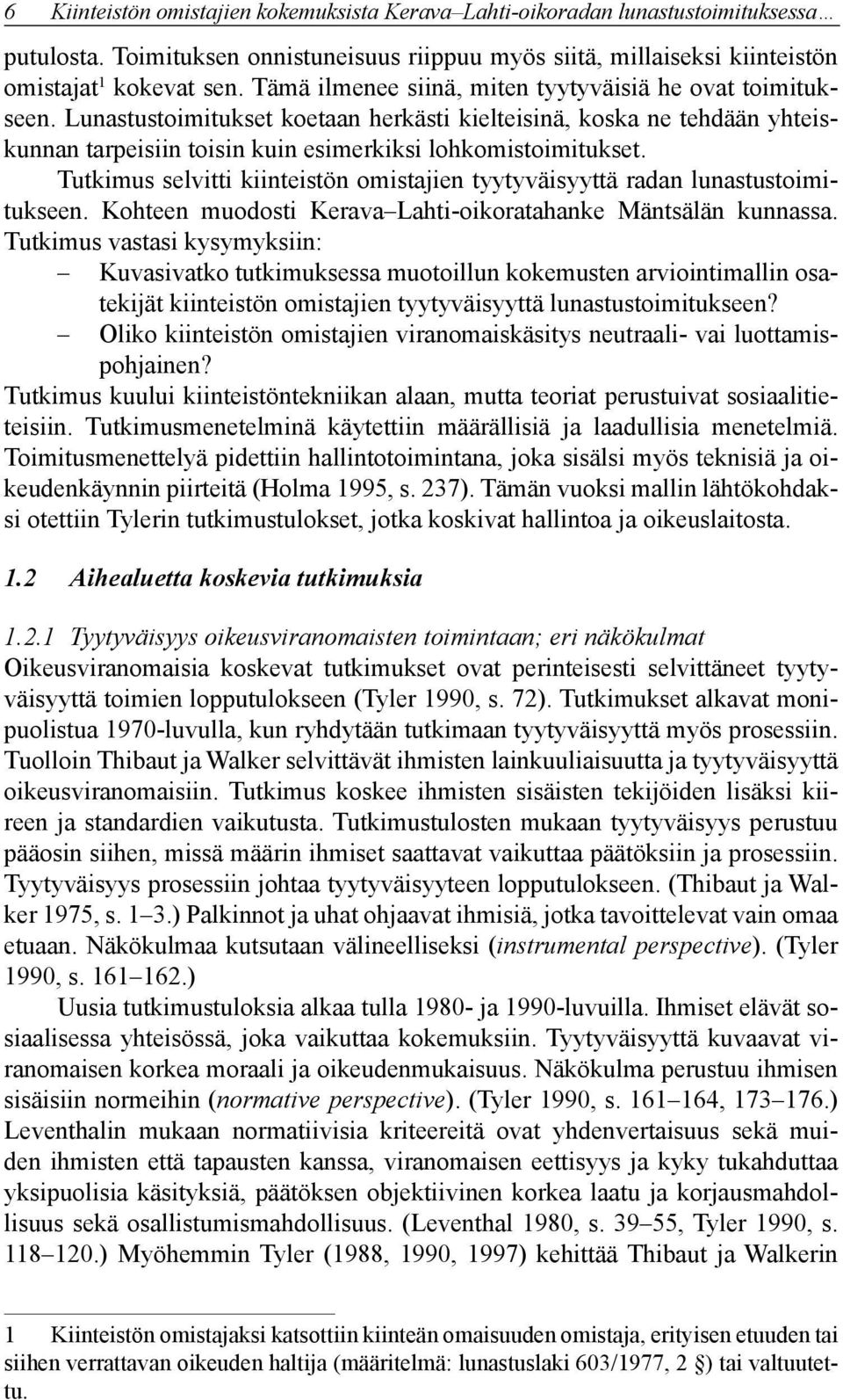 Tutkimus selvitti kiinteistön omistajien tyytyväisyyttä radan lunastustoimitukseen. Kohteen muodosti Kerava Lahti-oikoratahanke Mäntsälän kunnassa.