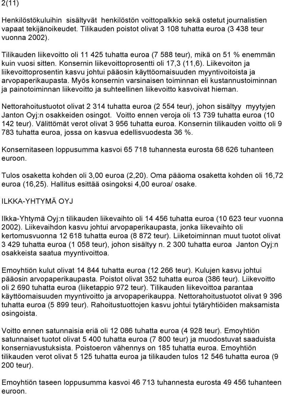 Liikevoiton ja liikevoittoprosentin kasvu johtui pääosin käyttöomaisuuden myyntivoitoista ja arvopaperikaupasta.