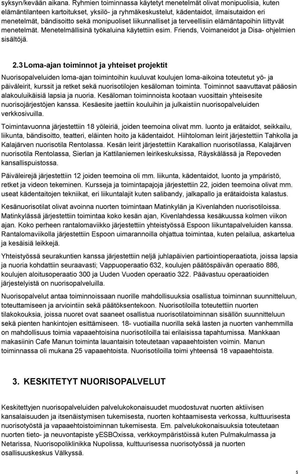 liikunnalliset ja terveellisiin elämäntapoihin liittyvät menetelmät. Menetelmällisinä työkaluina käytettiin esim. Friends, Voimaneidot ja Disa- ohjelmien sisältöjä. 2.