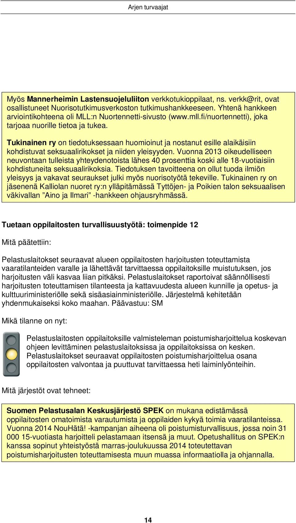 Tukinainen ry on tiedotuksessaan huomioinut ja nostanut esille alaikäisiin kohdistuvat seksuaalirikokset ja niiden yleisyyden.