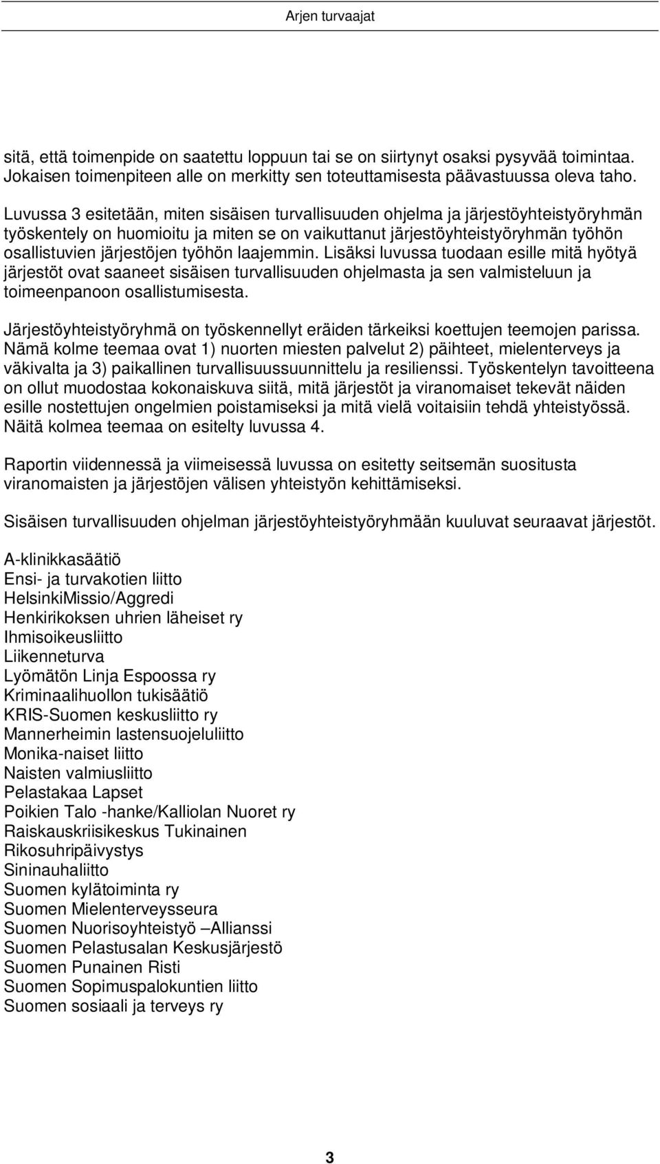 työhön laajemmin. Lisäksi luvussa tuodaan esille mitä hyötyä järjestöt ovat saaneet sisäisen turvallisuuden ohjelmasta ja sen valmisteluun ja toimeenpanoon osallistumisesta.