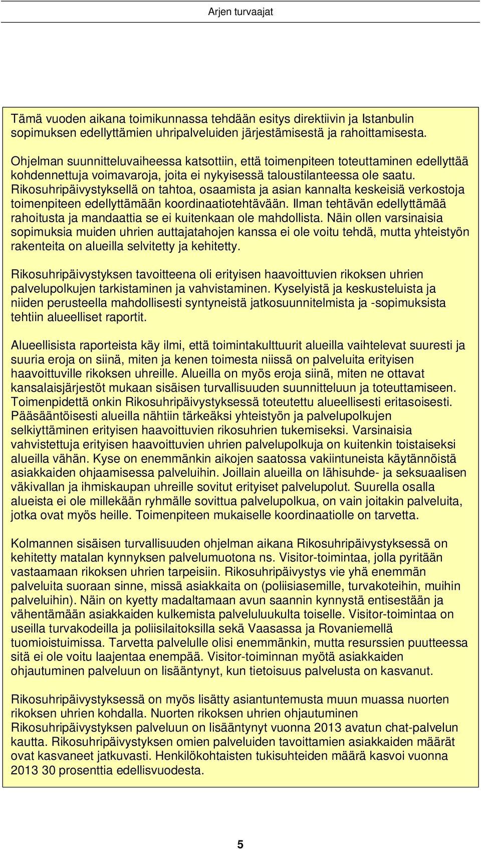 Rikosuhripäivystyksellä on tahtoa, osaamista ja asian kannalta keskeisiä verkostoja toimenpiteen edellyttämään koordinaatiotehtävään.