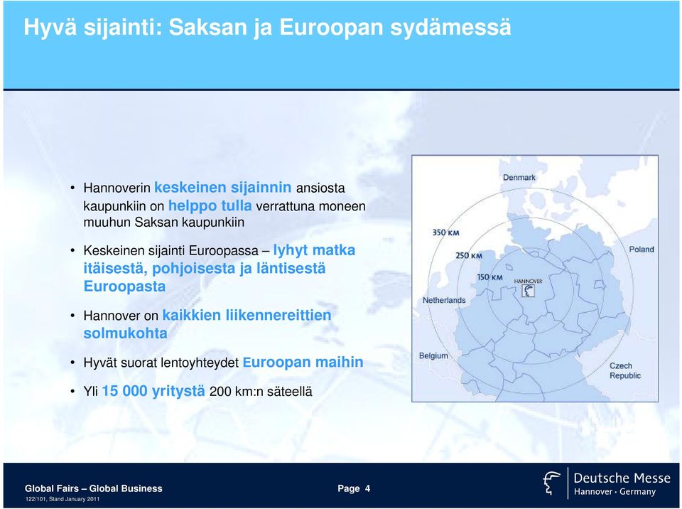 läntisestä Euroopasta Hannover on kaikkien liikennereittien solmukohta Hyvät suorat lentoyhteydet Euroopan