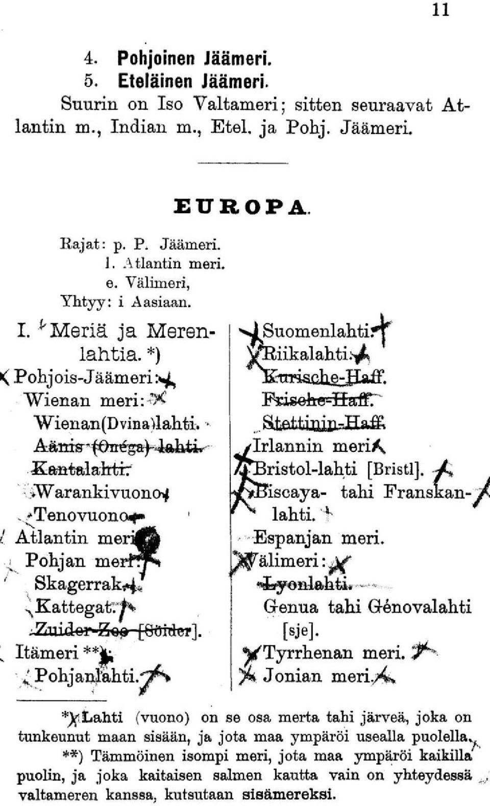 - Aänm*^iréga^4ÉiJWah«_ a*ttalarrtif (;iwarankivuonoif,/tenovuonof- / Atlantin meriä Pohjan merffp» Skagerrak^, Itämeri **JL [QöMct]. Pohj anjahti.j^s EUROPA 'sj Suomenlahti?T \ffiiikalah.