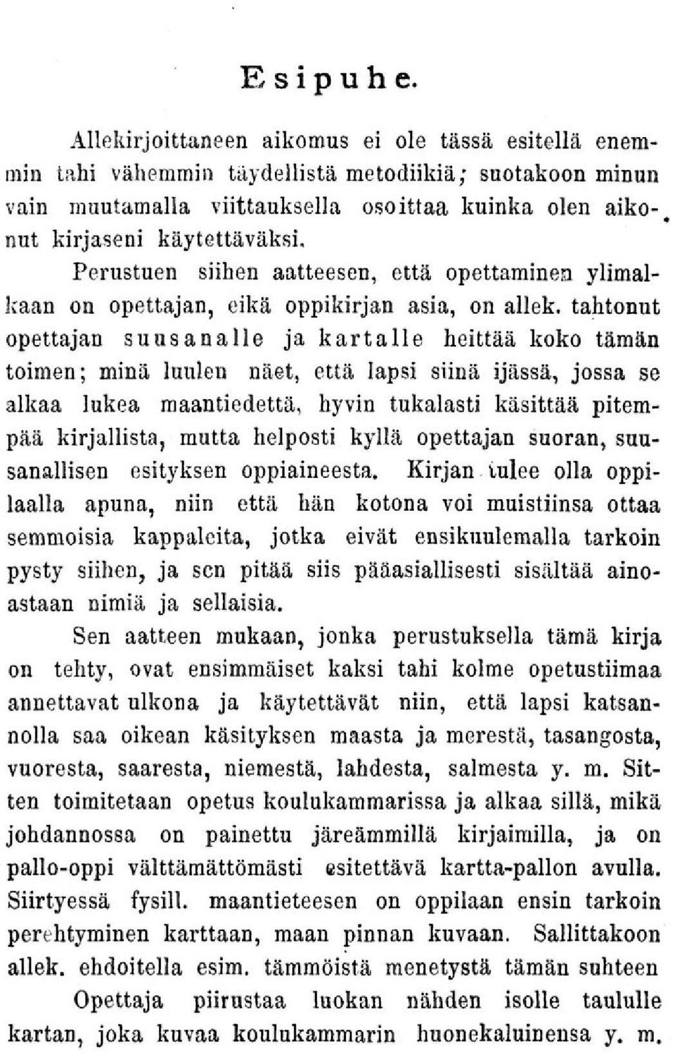 Perustuen siihen aatteesen, että opettaminen ylimalkaan on opettajan, eikä oppikirjan asia, on allek.