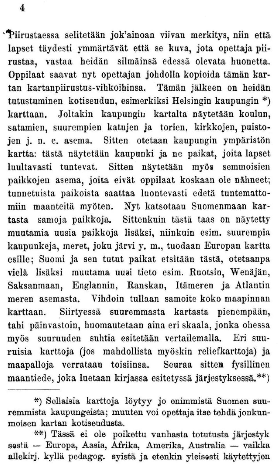 Joltakin kaupungin kartalta näytetään koulun, satamien, suurempien katujen ja torien, kirkkojen, puistojen j. n. e. asema.