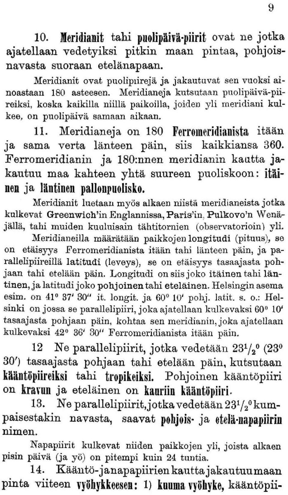 Meridianeja kutsutaan puolipäivä-piireiksi, koska kaikilla niillä paikoilla, joiden yli meridiani kulkee, on puolipäivä samaan aikaan. 11.