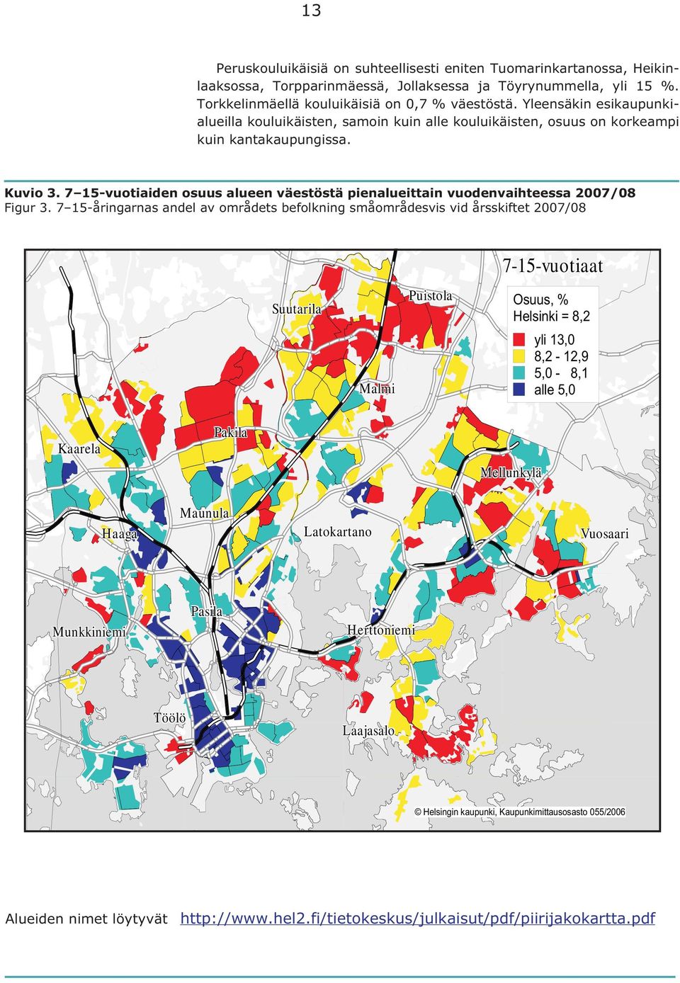 7 15-vuotiaiden osuus alueen väestöstä pienalueittain vuodenvaihteessa 2007/08 Figur 3.