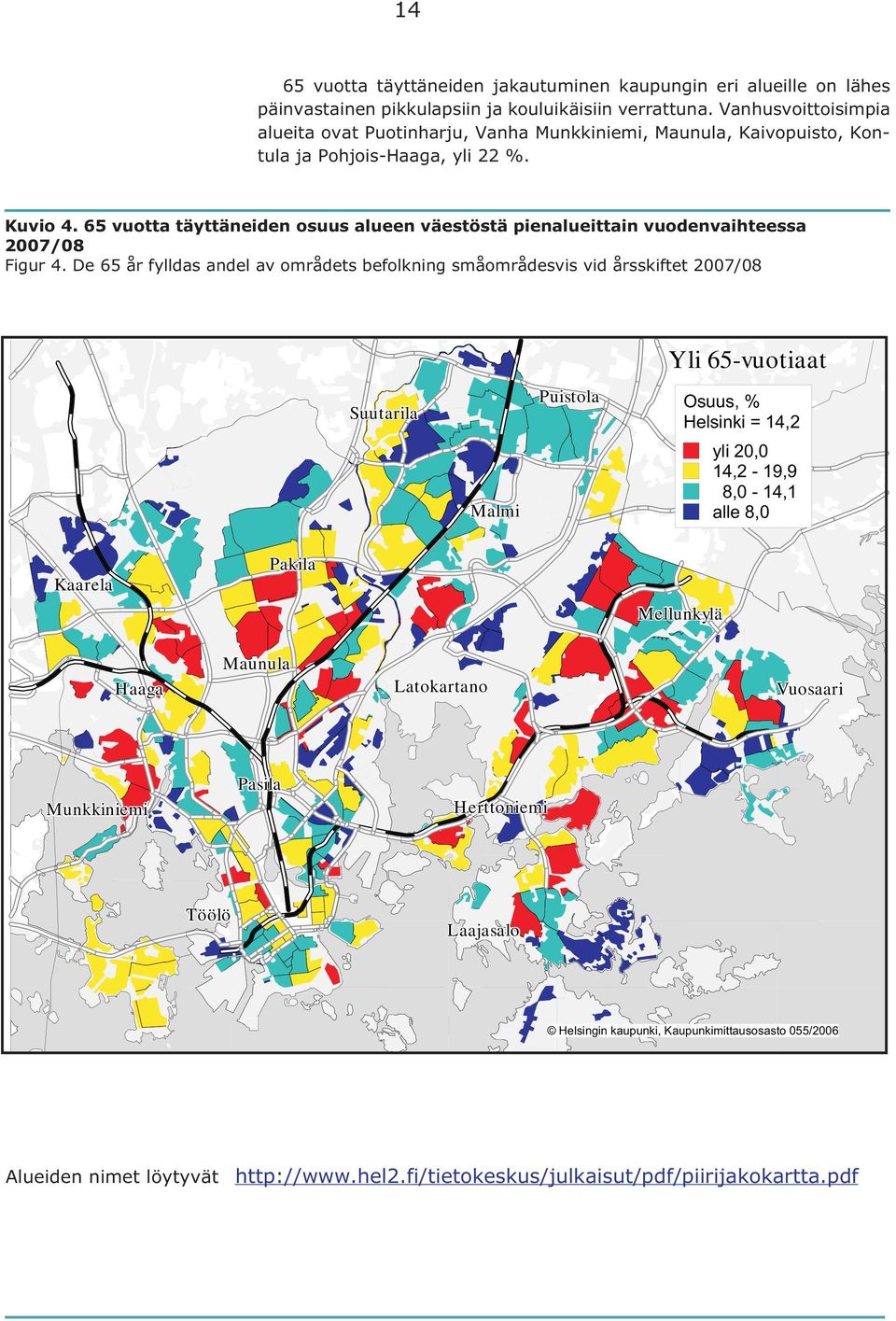 65 vuotta täyttäneiden osuus alueen väestöstä pienalueittain vuodenvaihteessa 2007/08 Figur 4.