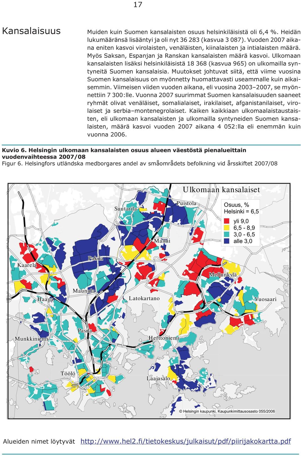 Ulkomaan kansalaisten lisäksi helsinkiläisistä 18 368 (kasvua 965) on ulkomailla syntyneitä Suomen kansalaisia.