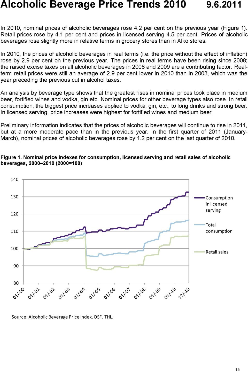 In 2010, the prices of alcoholic beverages in real terms (i.e. the price without the effect of inflation) rose by 2.9 per cent on the previous year.