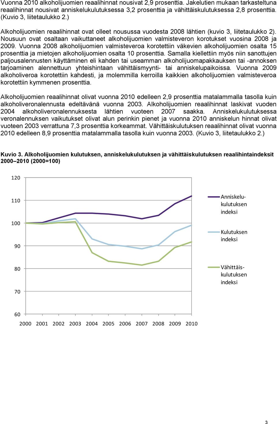 Nousuun ovat osaltaan vaikuttaneet alkoholijuomien valmisteveron korotukset vuosina 2008 ja 2009.