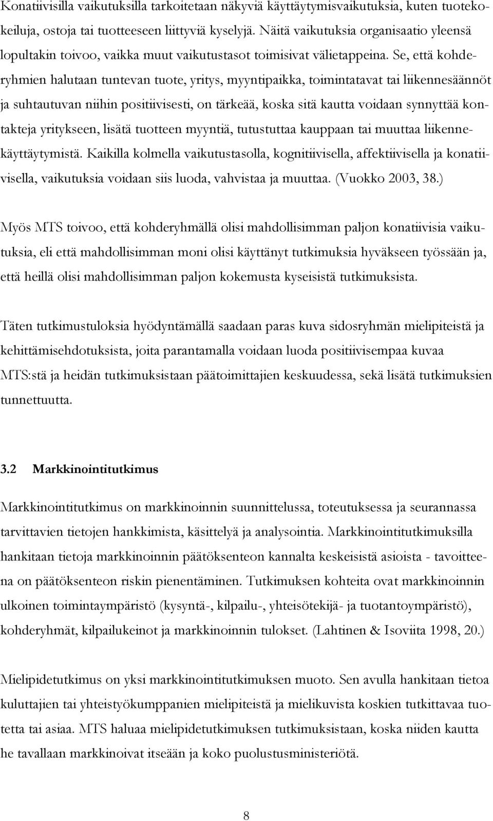 Se, että kohderyhmien halutaan tuntevan tuote, yritys, myyntipaikka, toimintatavat tai liikennesäännöt ja suhtautuvan niihin positiivisesti, on tärkeää, koska sitä kautta voidaan synnyttää kontakteja