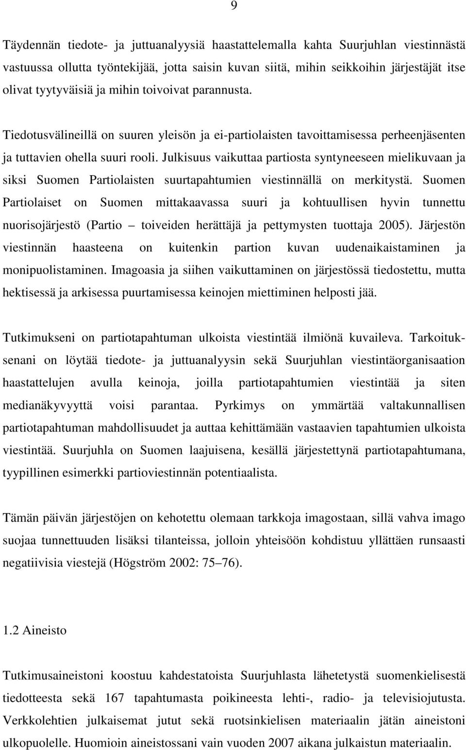 Julkisuus vaikuttaa partiosta syntyneeseen mielikuvaan ja siksi Suomen Partiolaisten suurtapahtumien viestinnällä on merkitystä.