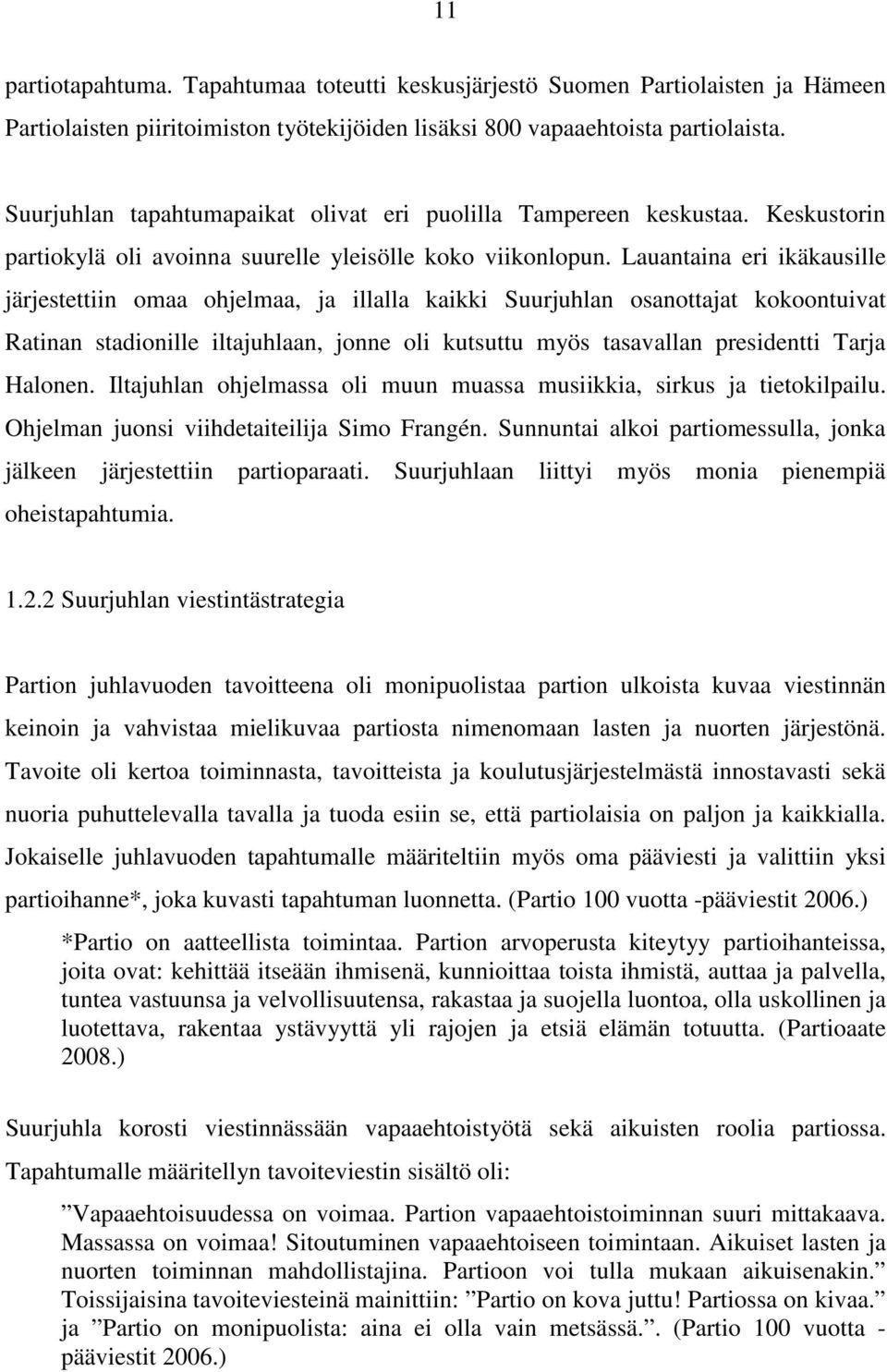 Lauantaina eri ikäkausille järjestettiin omaa ohjelmaa, ja illalla kaikki Suurjuhlan osanottajat kokoontuivat Ratinan stadionille iltajuhlaan, jonne oli kutsuttu myös tasavallan presidentti Tarja