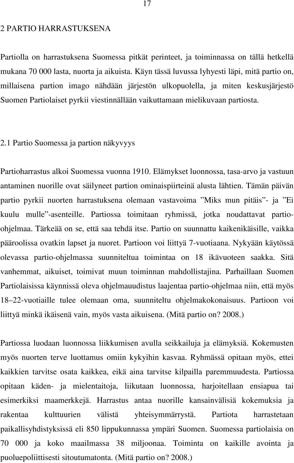 partiosta. 2.1 Partio Suomessa ja partion näkyvyys Partioharrastus alkoi Suomessa vuonna 1910.