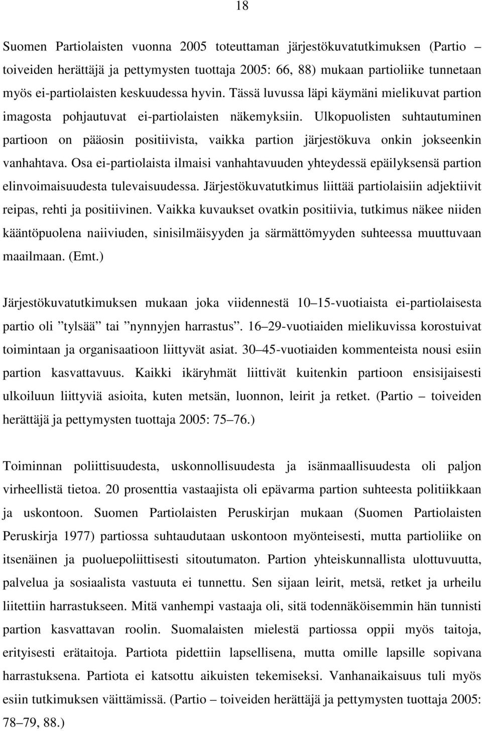 Ulkopuolisten suhtautuminen partioon on pääosin positiivista, vaikka partion järjestökuva onkin jokseenkin vanhahtava.