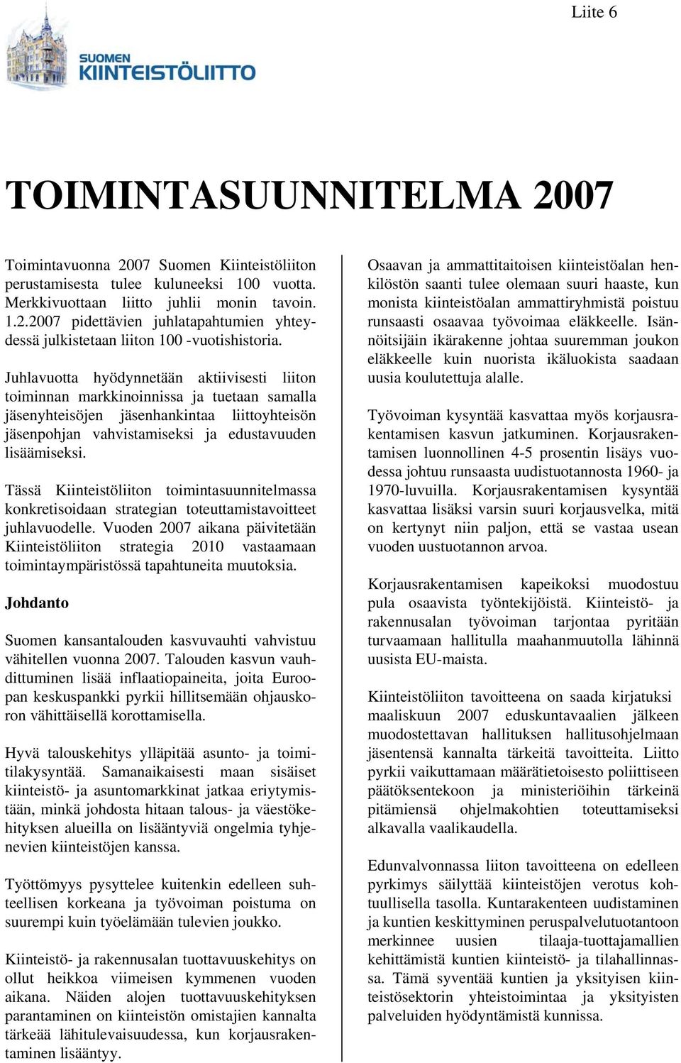 Tässä Kiinteistöliiton toimintasuunnitelmassa konkretisoidaan strategian toteuttamistavoitteet juhlavuodelle.