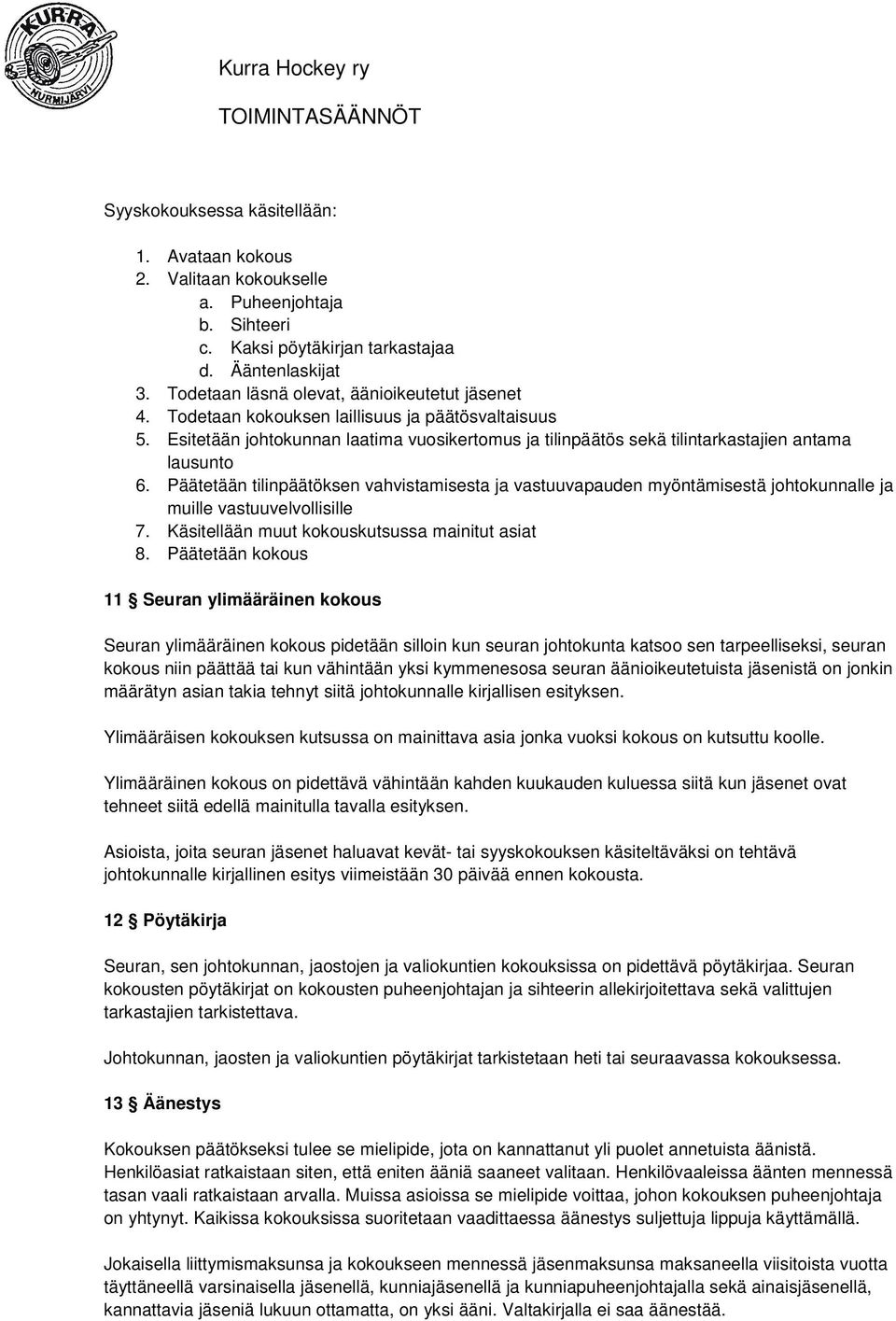 Esitetään johtokunnan laatima vuosikertomus ja tilinpäätös sekä tilintarkastajien antama lausunto 6.