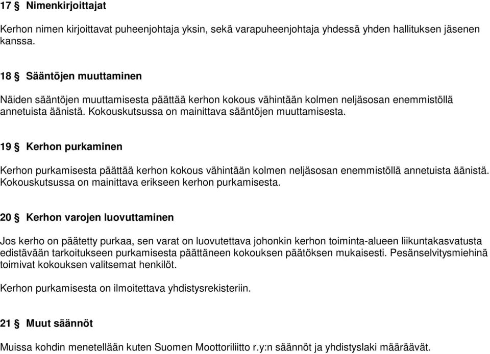 19 Kerhon purkaminen Kerhon purkamisesta päättää kerhon kokous vähintään kolmen neljäsosan enemmistöllä annetuista äänistä. Kokouskutsussa on mainittava erikseen kerhon purkamisesta.