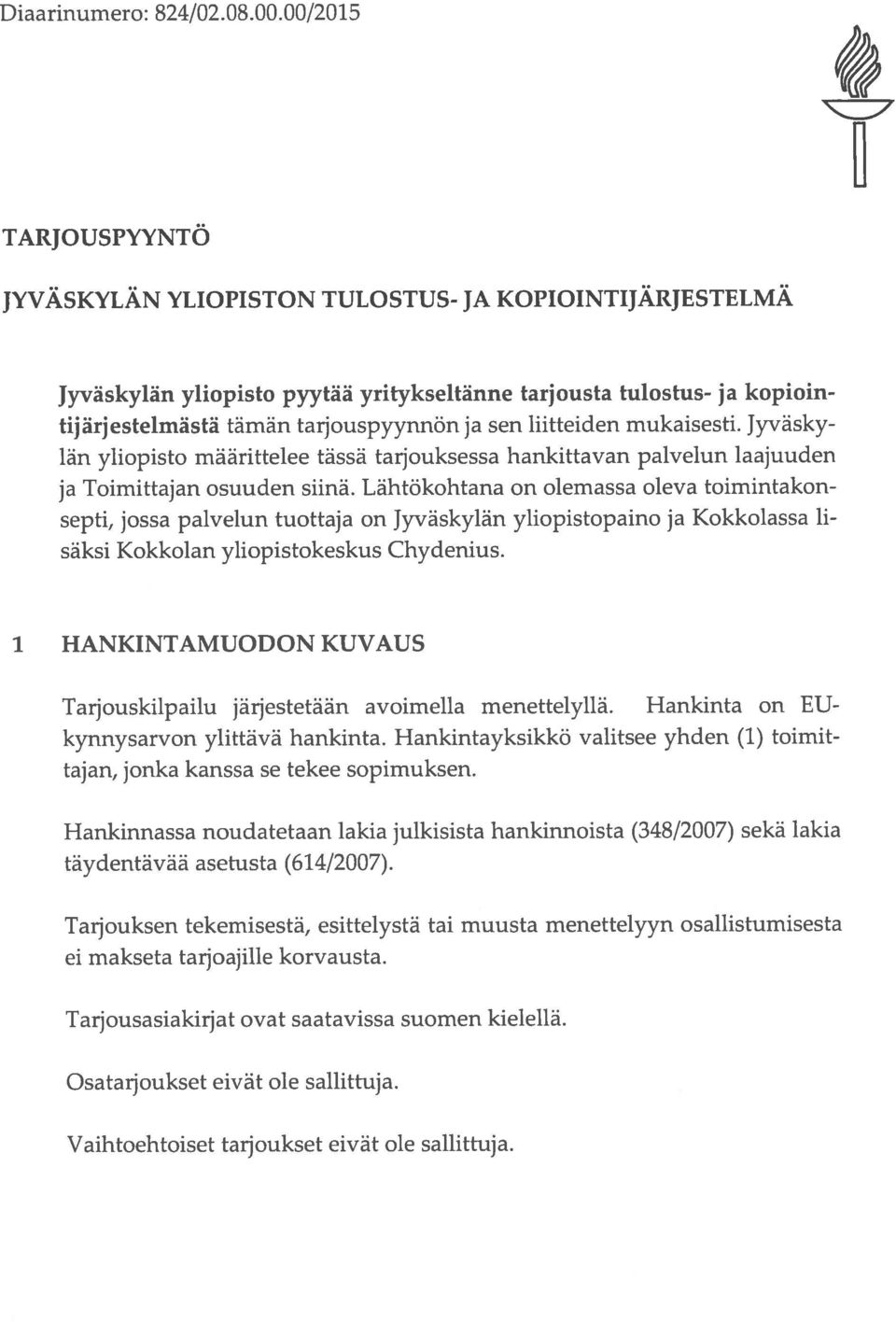 liitteiden mukaisesti. Jyvasky lan yliopisto määrittelee tässä tarjouksessa hankittavan palvelun laajuuden ja Toimittajan osuuden siinä.