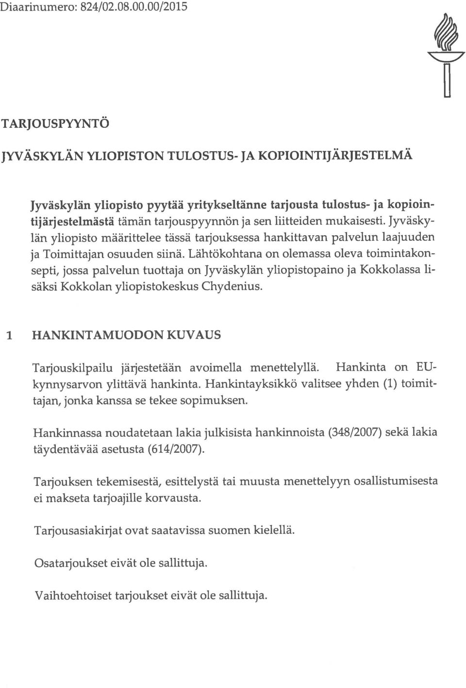 liitteiden mukaisesti. Jyvasky lan yliopisto määrittelee tässä tarjouksessa hankittavan palvelun laajuuden ja Toimittajan osuuden siinä.