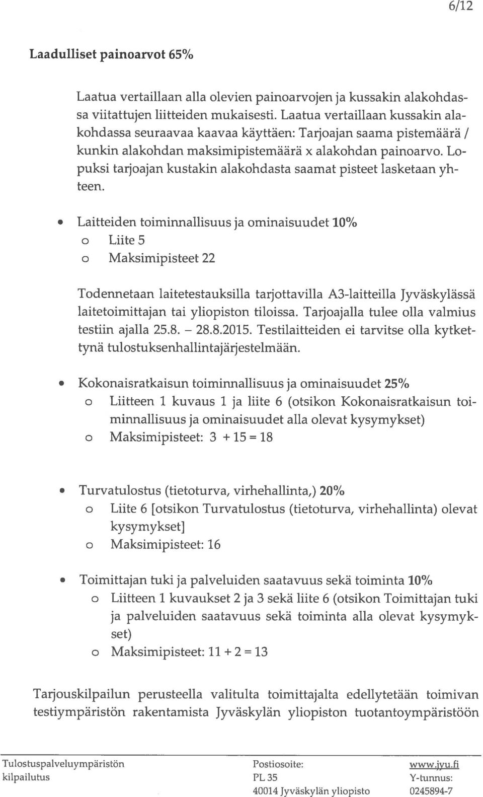 Lo puksi tarjoajan kustakin alakohdasta saamat pisteet lasketaan yh teen.