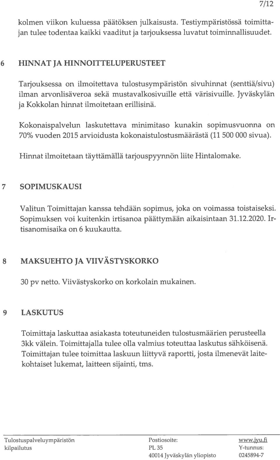 Jyvaskylan ja Kokkolan hinnat ilmoitetaan erillisinä. Kokonaispalvelun laskutettava minimitaso kunakin sopimusvuonna on 70% vuoden 2015 arvioidusta kokonaistulostusmäärästä (11 500 000 sivua).