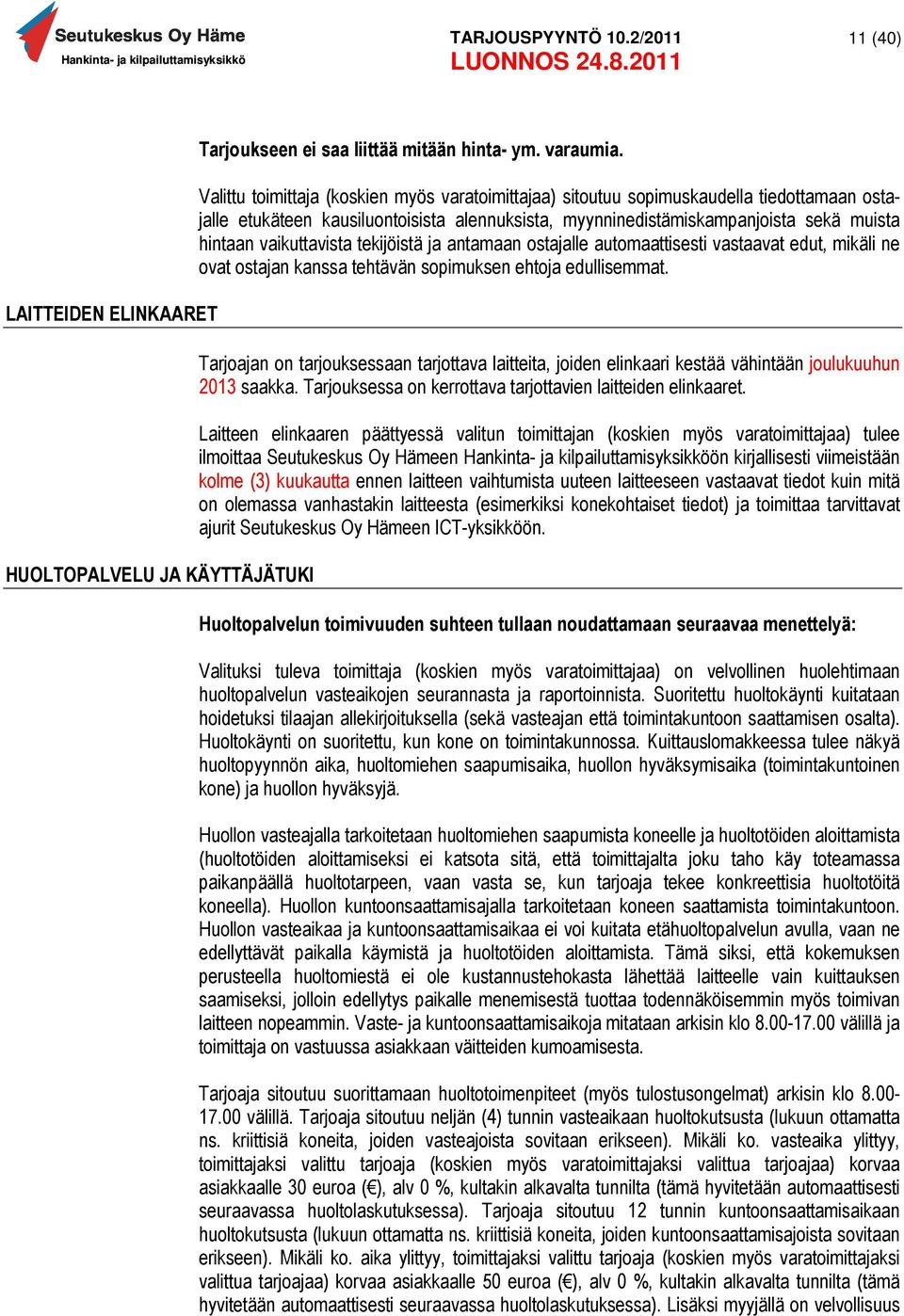 vaikuttavista tekijöistä ja antamaan ostajalle automaattisesti vastaavat edut, mikäli ne ovat ostajan kanssa tehtävän sopimuksen ehtoja edullisemmat.