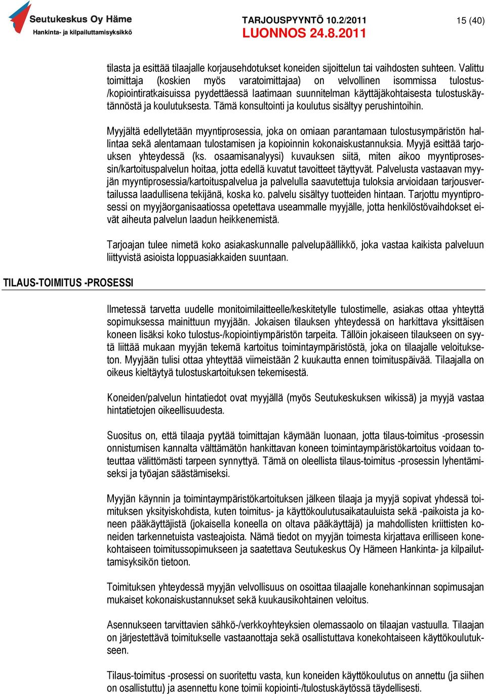 koulutuksesta. Tämä konsultointi ja koulutus sisältyy perushintoihin.