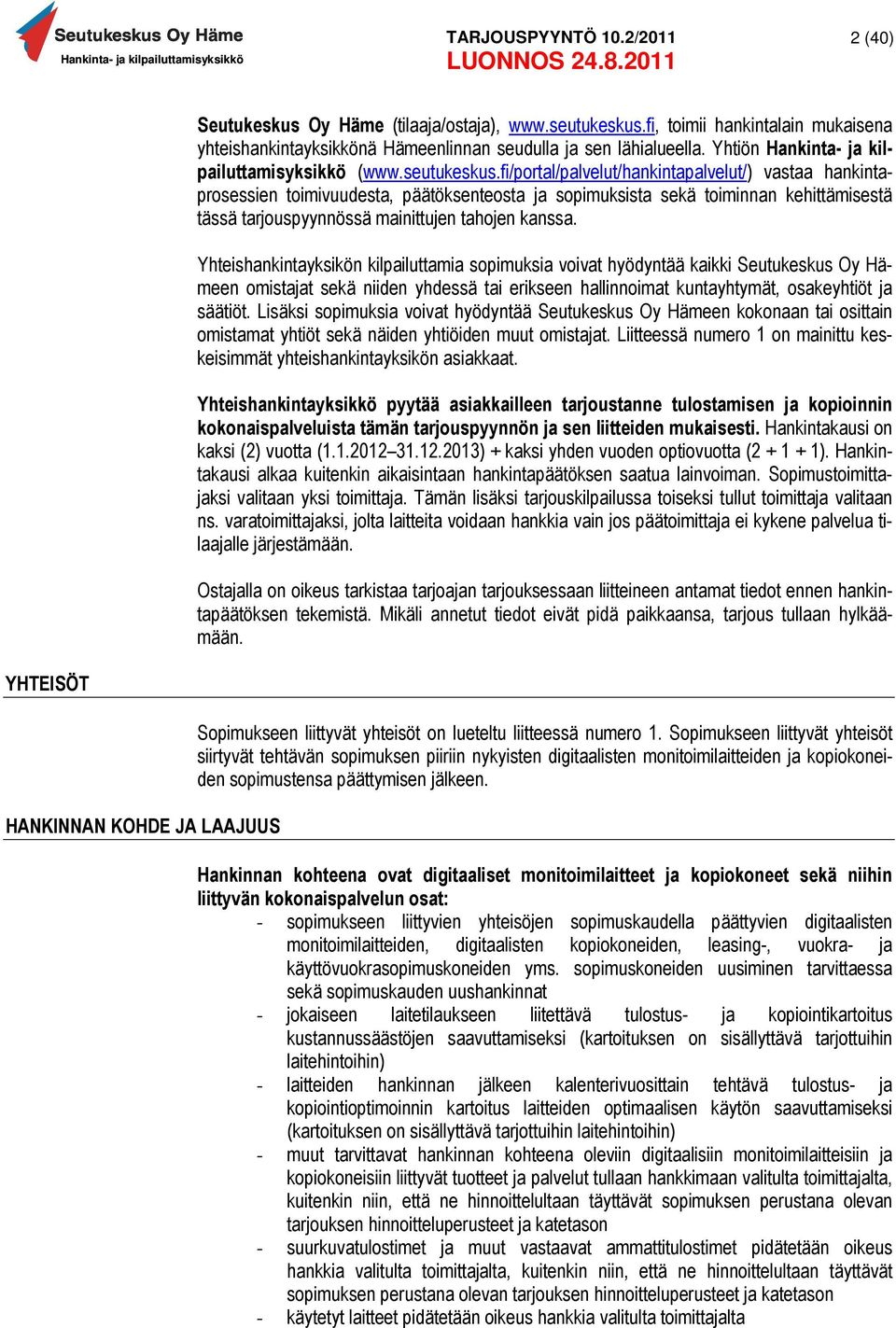 fi/portal/palvelut/hankintapalvelut/) vastaa hankintaprosessien toimivuudesta, päätöksenteosta ja sopimuksista sekä toiminnan kehittämisestä tässä tarjouspyynnössä mainittujen tahojen kanssa.