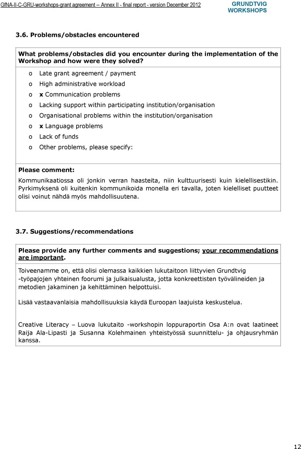 Late grant agreement / payment High administrative wrklad x Cmmunicatin prblems Lacking supprt within participating institutin/rganisatin Organisatinal prblems within the institutin/rganisatin x