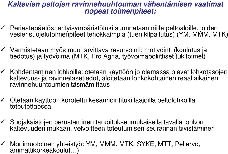 otetaan käyttöön jo olemassa olevat lohkotasojen kaltevuus- ja ravinnetasetiedot, aloitetaan lohkokohtainen reaaliaikainen ravinnehuuhtoumien täsmämittaus Otetaan käyttöön korotettu kesannointituki