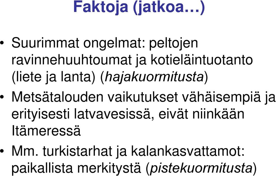 vaikutukset vähäisempiä ja erityisesti latvavesissä, eivät niinkään