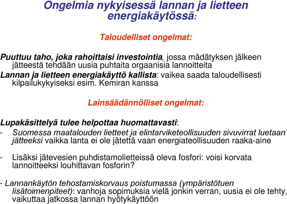 Kemiran kanssa Lainsäädännölliset ongelmat: Lupakäsittelyä tulee helpottaa huomattavasti: - Suomessa maatalouden lietteet ja elintarviketeollisuuden sivuvirrat luetaan jätteeksi vaikka lanta ei ole