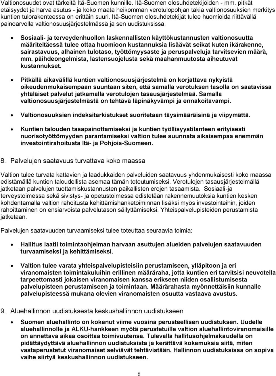 Itä-Suomen olosuhdetekijät tulee huomioida riittävällä painoarvolla valtionosuusjärjestelmässä ja sen uudistuksissa.